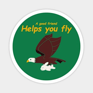 A Good Friend Helps You Fly Magnet